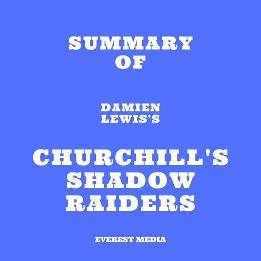 Summary of Damien Lewis's Churchill's Shadow Raiders