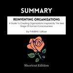 SUMMARY - Reinventing Organizations: A Guide To Creating Organizations Inspired By The Next Stage Of Human Consciousness By Fre´de´ric Laloux