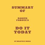 Summary of Darius Foroux's Do It Today