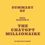 Summary of Neil Dagger's The ChatGPT Millionaire