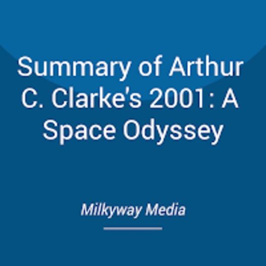 Summary of Arthur C. Clarke's 2001: A Space Odyssey