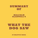 Summary of Malcolm Gladwell's What the Dog Saw