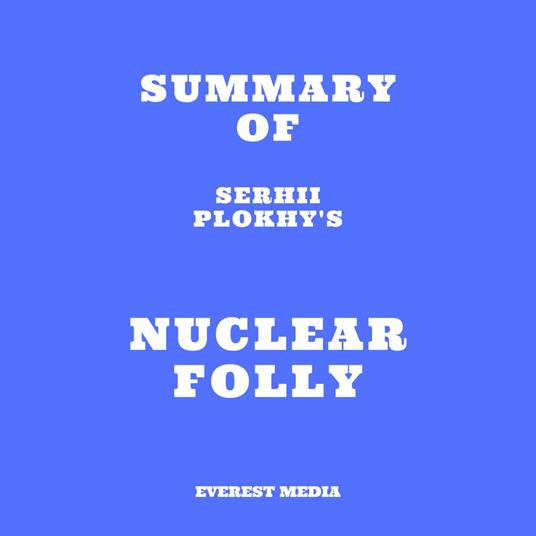 Summary of Serhii Plokhy's Nuclear Folly