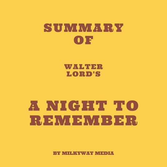 Summary of Walter Lord's A Night to Remember