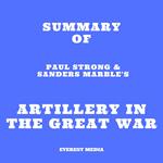 Summary of Paul Strong & Sanders Marble's Artillery in the Great War