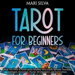 Tarot for Beginners: What You Need to Know about Reading Tarot Cards, Spreads, Astrology, Kabbalah, Divination, Psychic Development, and Numerology