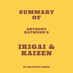 Summary of Anthony Raymond's Ikigai & Kaizen