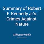 Summary of Robert F. Kennedy Jr.'s Crimes Against Nature