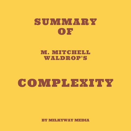 Summary of M. Mitchell Waldrop's Complexity