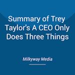 Summary of Trey Taylor's A CEO Only Does Three Things