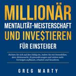 Millionär-Mentalität-Meisterschaft und Investieren für Einsteiger: Richten Sie sich auf den Erfolg ein, indem Sie mit Immobilien, dem Aktienmarkt, Kryptowährungen und vielem mehr Vermögen aufbauen, erhalten und bewahren.