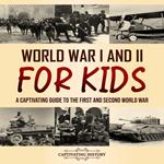 World War I and II for Kids: A Captivating Guide to the First and Second World War