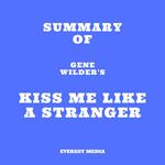 Summary of Gene Wilder's Kiss Me Like A Stranger