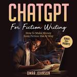 ChatGPT For Fiction Writing