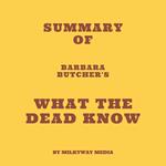 Summary of Barbara Butcher's What the Dead Know