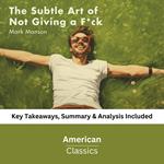 Subtle Art of Not Giving a F*ck, The: A Counterintuitive Approach to Living a Good Life (Book Summary)