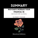 SUMMARY - Rich Dad’s Increase Your Financial IQ: Get Smarter With Your Money By Robert T. Kiyosaki