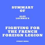 Summary of Alex Lochrie's Fighting for the French Foreign Legion