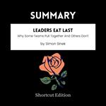 SUMMARY - Leaders Eat Last: Why Some Teams Pull Together And Others Don't By Simon Sinek