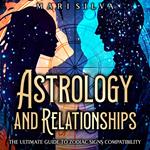 Astrology and Relationships: The Ultimate Guide to Zodiac Signs Compatibility