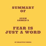 Summary of Azam Ahmed's Fear Is Just a Word