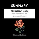 SUMMARY - Founders At Work: Stories Of Startups Early Days By Jessica Livingston