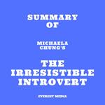 Summary of Michaela Chung's The Irresistible Introvert