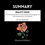 SUMMARY - Reality Check: The Irreverent Guide To Outsmarting, Outmanaging, And Outmarketing Your Competition By Guy Kawasaki