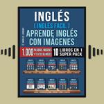 Inglés ( Inglés Facil ) Aprende Inglés con Imágenes (Super Pack 10 libros en 1)