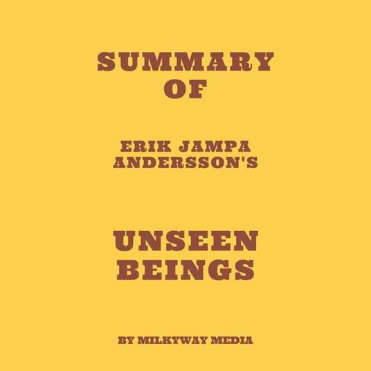 Summary of Erik Jampa Andersson's Unseen Beings