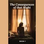 Consequences of that Night, The (Book 1)