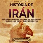 Historia de Irán: Una apasionante panorámica de la historia de Irán, desde los antiguos persas hasta el Irán moderno, pasando por el Imperio persa