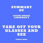 Summary of Jacob Israel Liberman's Take Off Your Glasses and See