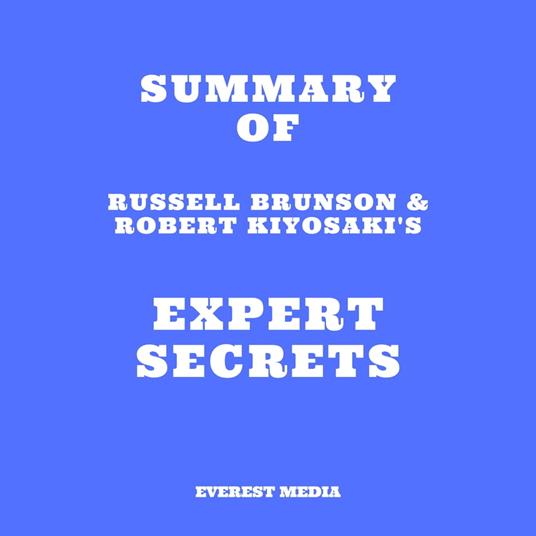 Summary of Russell Brunson & Robert Kiyosaki's Expert Secrets