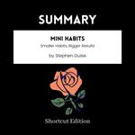 SUMMARY - Mini Habits: Smaller Habits, Bigger Results By Stephen Guise