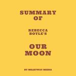 Summary of Rebecca Boyle's Our Moon