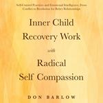 Inner Child Recovery Work with Radical Self Compassion