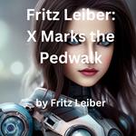 Fritz Leiber: X Marks the Pedwalk