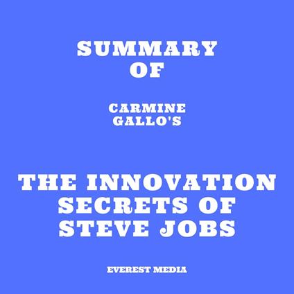 Summary of Carmine Gallo's The Innovation Secrets of Steve Jobs