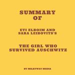 Summary of Eti Elboim and Sara Leibovits's The Girl Who Survived Auschwitz