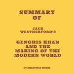 Summary of Jack Weatherford's Genghis Khan and the Making of the Modern World