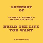 Summary of Arthur C. Brooks & Oprah Winfrey's Build the Life You Want