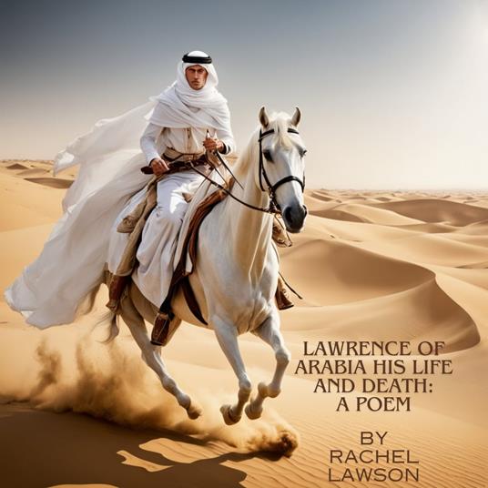 Lawrence of Arabia His Life and Death