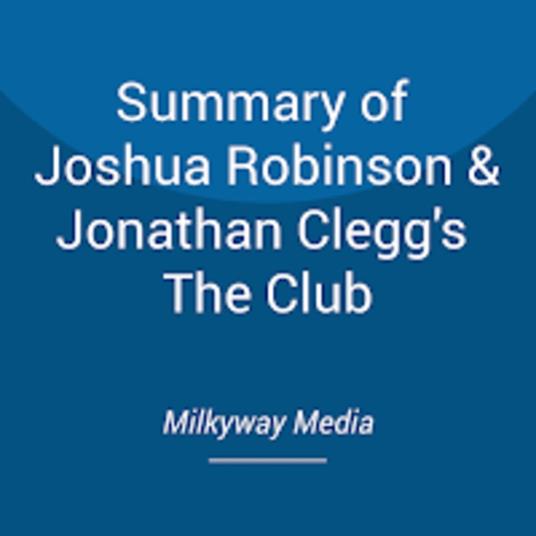 Summary of Joshua Robinson & Jonathan Clegg's The Club