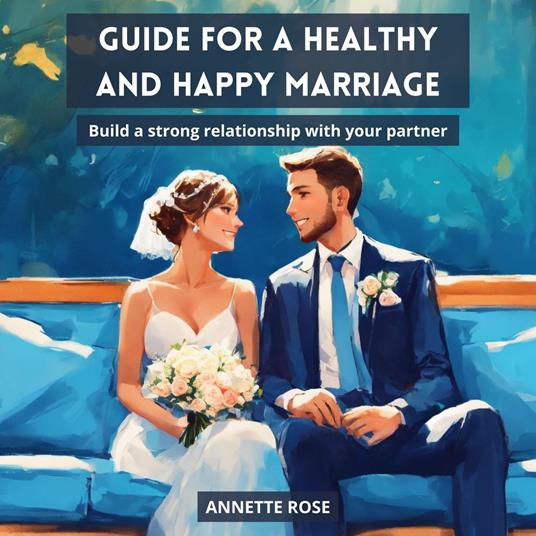 GUIDE FOR A HAPPY AND HEALTHY MARRIAGE