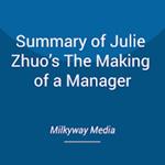 Summary of Julie Zhuo’s The Making of a Manager