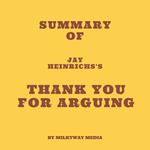 Summary of Jay Heinrichs's Thank You for Arguing