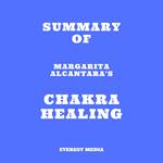 Summary of Margarita Alcantara's Chakra Healing