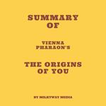 Summary of Vienna Pharaon's The Origins of You