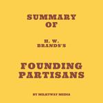 Summary of H. W. Brands's Founding Partisans